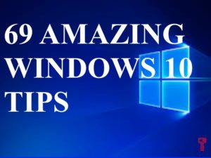 69 AMAZING WINDOWS 10 TIPS