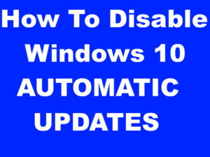 How To Disable or Turn Off Windows 10 Automatic Updates