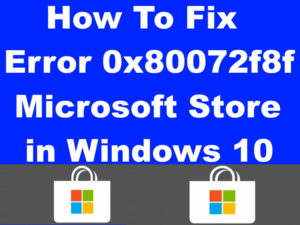 How To Fix Error 0x80072f8f Microsoft Store in Windows 10