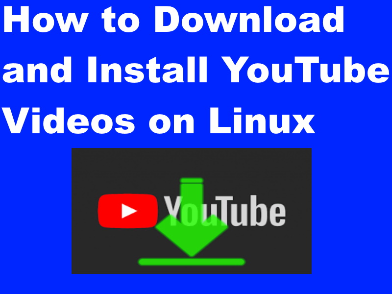 How To Download And Install Youtube Videos On Linux
