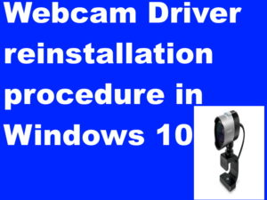 Tips : Webcam Driver reinstallation procedure in Windows 10