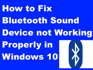 Tips: How to Fix Bluetooth Sound Device not Working properly in Windows 10