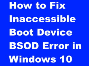 How to Fix Inaccessible Boot Device BSOD Error in Windows 10
