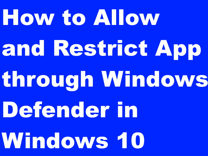 Tips: Allow and Restrict App through Windows Defender in Windows 10 1 Tips: Allow and Restrict App through Windows Defender in Windows 10