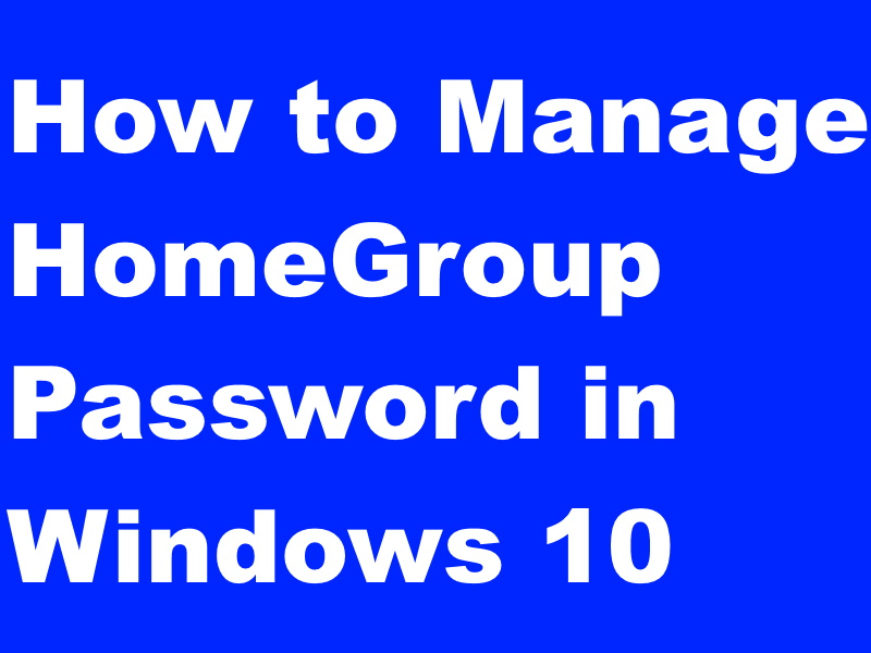 Tips: How to Manage HomeGroup Password in Windows 10 6 homegroup password in windows 10