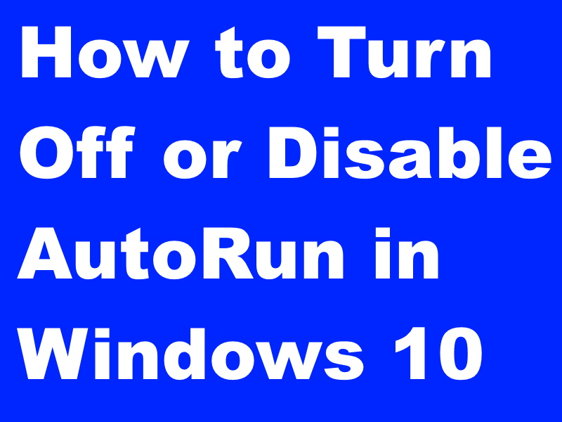 Tips: How to Turn Off or Disable AutoRun in Windows 10 28 disable autorun or autoplay in windows 10