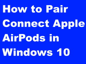How to Pair Connect Apple AirPods in Windows 10 PC