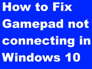 What to do if Gamepad not connecting in Windows 10