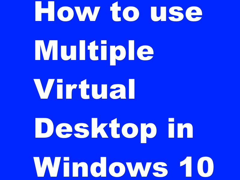 How to use Multiple Virtual Desktop in Windows 10
