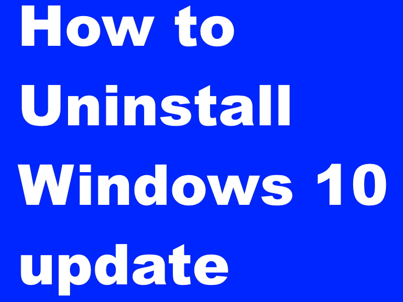 How to Uninstall Windows 10 update installed in my PC easily
