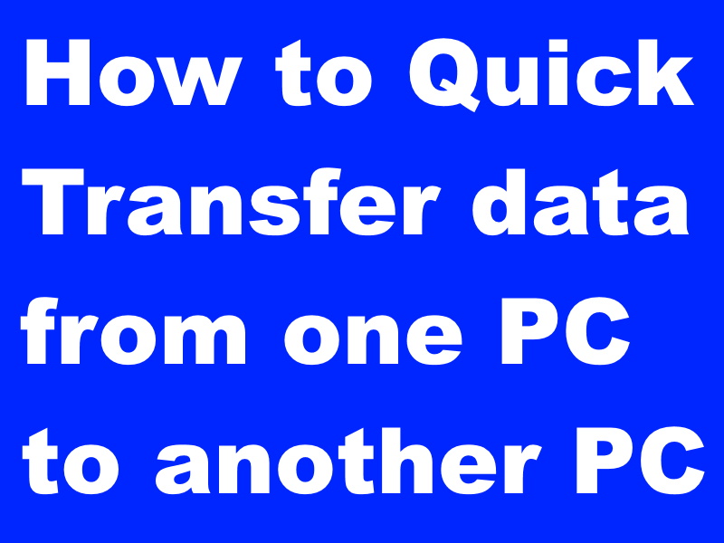 07 Ways to Quick Transfer data from one PC to another PC