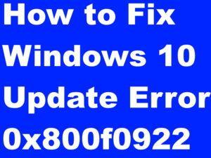 Install Failed due to Windows 10 Update Error 0x800f0922 Fixed