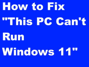 This PC Can't Run Windows 11 Error Reason and Solution