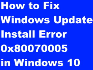Windows Update Error 0x80070005 in Windows 10 Fixed